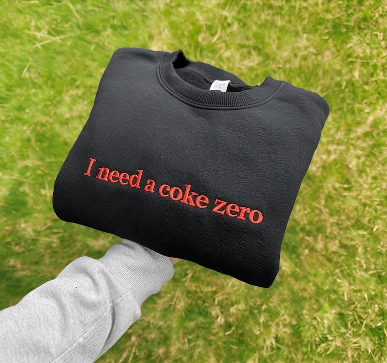 Personalized Custom Embroidered sweatshirts and hoodies I NEED A  COKE ZERO